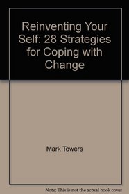 Reinventing Your Self: 28 Strategies for Coping with Change