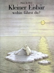 Kleiner Eisbar Wohin Fahrst Du? (Ahoy There Little Polar Bear, German Language Edition)