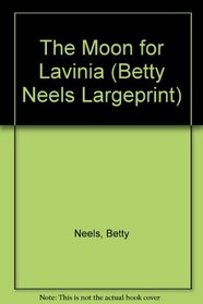 The Moon for Lavinia (Betty Neels Largeprint)