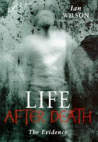 Life After Death - The Evidence