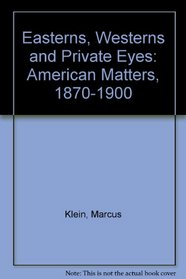 Easterns, Westerns, and Private Eyes: American Matters, 1870-1900
