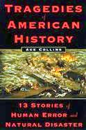 Tragedies of American History: 13 Stories of Human Error and Natural Disaster