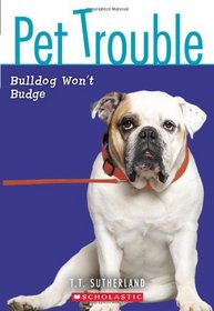 Bulldog Won't Budge (Pet Trouble, Bk 4)
