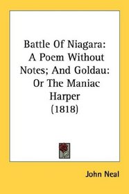 Battle Of Niagara: A Poem Without Notes; And Goldau: Or The Maniac Harper (1818)
