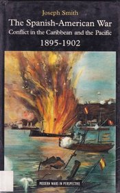 The Spanish-American War: Conflict in the Caribbean and the Pacific 1895-1902 (Modern Wars in Perspective)