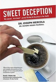 Sweet Deception Why Splenda, NutraSweet. and the FDA May Be Hazardous to Your Health