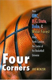 Four Corners: How Unc, N.C. State, Duke, and Wake Forest Made North Carolina the Center of the Basketball Universe