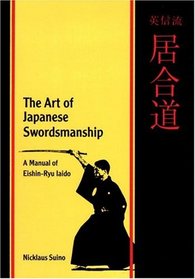 Art Of Japanese Swordsmanship : Manual Of Eishin-Ryu Iaido