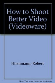How To Shoot Better Video (Videoware)