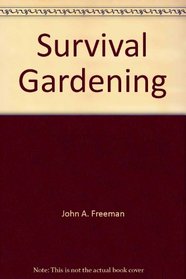 Survival Gardening: Enough Nutrition from 1000 Square Feet to Live On--Just in Case