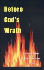Before God's Wrath: The Bible's Answer to the Timing of the Rapture