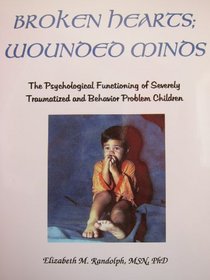 Broken Hearts; Wounded Minds: The Psychological Functioning of Traumatized and Behavior Problem Children