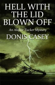 Hell With the Lid Blown Off: An Alafair Tucker Mystery