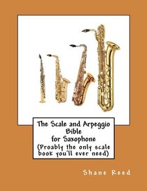 The Scale and Arpeggio Bible  for Saxophone