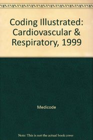 Coding Illustrated: Cardiovascular & Respiratory, 1999