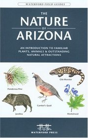 The Nature of Arizona, 2nd: An Introduction to Familiar Plants and Animals and Natural Attractions (Field Guides - Waterford Press)