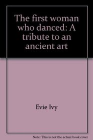 The first woman who danced: A tribute to an ancient art