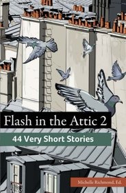 Flash in the Attic 2: 44 Very Short Stories (Fiction Attic Press Flash Fiction Series) (Volume 2)