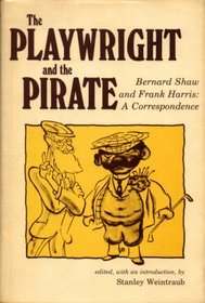 The Playwright and the Pirate: Bernard Shaw and Frank Harris; A Correspondence