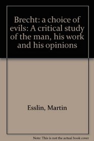 Brecht: a choice of evils: A critical study of the man, his work and his opinions