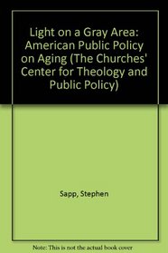 Light on a Gray Area: American Public Policy on Aging (The Churches' Center for Theology and Public Policy)