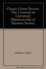 Classic Crime Stories: The Criminal in Literature (Masterworks of Mystery Series)