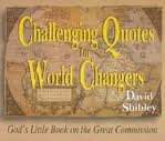 Challenging Quotes for World Changers: God's Little Book on the Great Commission (Challenging Quotes for World Changers)