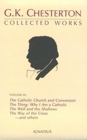 The Collected Works of G.K. Chesterton: Where All Roads Lead : The Catholic Church and Conversion : Why I Am a Catholic : The Thing : Why I Am a Cat (Collected Works of Gk Chesterton)