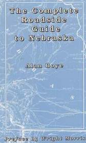 The complete roadside guide to Nebraska: And comprehensive description of items of interest to one and all travelers of the state, whether native or transplant, sendentary [sic] or transient