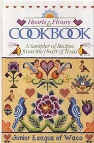 Hearts and Flours Cookbook: A Sampler of Recipes from the Heart of Texas