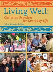 Living Well : Christian Practices for Everyday Life