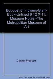 Bouquet of Flowers-Blank Book-Unlined 8 1/2 X 11: Museum Notes--The Metropolitan Museum of Art