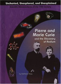 Pierre and Marie Curie and the Discovery of Radium (Uncharted, Unexplored, and Unexplained) (Uncharted, Unexplored, and Unexplained)