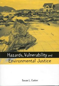 Hazards, Vulnerability and Environmental Justice (The Earthscan Risk in Society Series)