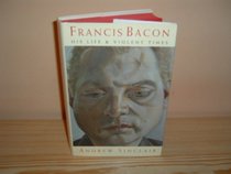 Francis Bacon: His Life and Violent Times
