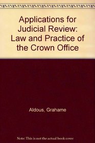 Applications for Judicial Review: Law & Practice of the Crown