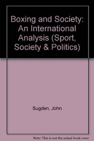 Boxing and Society: An International Analysis (Sport, Society, and Politics)