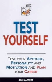 Test Yourself: Test Your Aptitude, Personality and Motivation and Plan Your Career