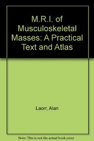 Mri of Musculoskeletal Masses: A Practical Text and Atlas