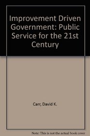 Improvement Driven Government: Public Service for the 21st Century