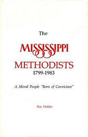 The Mississippi Methodists, 1799-1983: A Moral People 