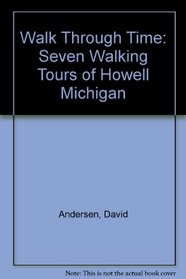 Walk Through Time: Seven Walking Tours of Howell Michigan