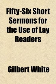 Fifty-Six Short Sermons for the Use of Lay Readers