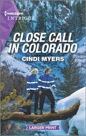 Close Call in Colorado (Eagle Mountain Search and Rescue, Bk 4) (Harlequin Intrigue, No 2123) (Larger Print)