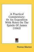 A Practical Commentary: Or An Exposition With Notes On The Epistle Of James (1842)