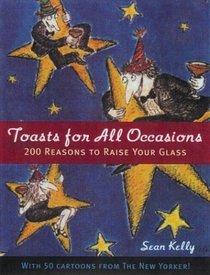 Toasts for All Occasions: 200 Reasons to Raise Your Glass