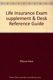 Life Insurance Exam supplement & Desk Reference Guide