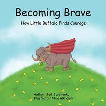 Becoming Brave: How Little Buffalo Finds Courage
