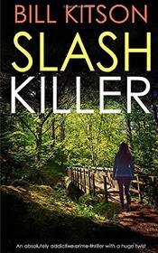 SLASH KILLER an absolutely addictive crime thriller with a huge twist (Detective Mike Nash Thriller)