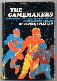 The Gamemakers: Pro Football's Great Quarterbacks--From Baugh to Namath.